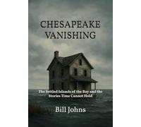 Chesapeake Vanishing: The Settled Islands of the Bay and the Stories Time Cannot Hold (Chesapeake Unwritten)
