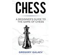 Chess: A Beginner’s Guide to the Game of Chess