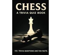 CHESS - A Trivia Quiz Book: 175+ Quiz Questions & Trivia Facts