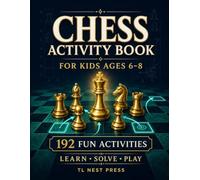 Chess Activity Book for Kids Ages 6-8: 192 Fun Chess Activities, Mini Puzzles, and Beginner Challenges with Friendly Full Solutions