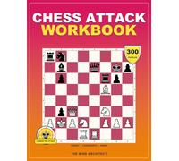 Chess Attack Workbook: King Attack Puzzles to Build Pressure, Open Lines, Coordinate Pieces, and Finish with Precision (Think in Moves: The Chess Training Library)