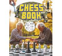 CHESS book for adults' part 1: What a fun, easy and relaxing way to enjoy a great game of chest with friends, family, or just by yourself. (Puzzles for Adults, Teens and Kids)