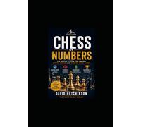 Chess By Numbers: The Simple System for Finding Better Moves and Winning More Games