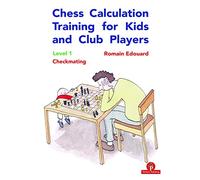 Chess Calculation Training for Kids and Club Players, Level 1: Level 1 Checkmating (CCT for Kids and Club Players, 1)