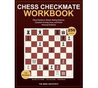 Chess Checkmate Workbook for Beginners: Chess Puzzles to Master Mating Patterns, Calculate Forcing Lines, and Finish Winning Positions (Think in Moves: The Chess Training Library)