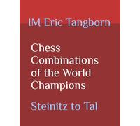 Chess Combinations of the World Champions: Steinitz to Tal