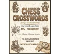 Chess Crossword Puzzle Book: 118+ Large Print Chess Crossword Puzzles for Adults and Seniors on Chess Strategy, Tactics, Openings, Endgames and ... for Learning, Practice and Brain Training