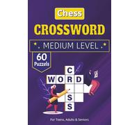 Chess Crossword Puzzle Book: 60+ Puzzles Covering Openings, Endgames, Tactics, Famous Pieces, Notation, and Legendary Grandmasters