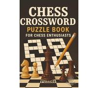 Chess Crossword Puzzle Book: Crossword Puzzles with easy-to-read print about Chess, Chess play, and Chess Theory [6x9ins 15.24cms x 22.86cms - 120 ... Chess Enthusiasts, and grand Masters alike.