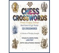 Chess Crossword Puzzle Book for Adults and Seniors: Chess Tactics, Openings & Endgame Word Clues 120 Big-Grid Crosswords in Large Print Easy-to-Read 8.5×11 with Answers Included