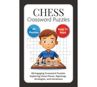 Chess Crossword Puzzles: 60 Engaging Crossword Puzzles Exploring Chess Pieces, Openings, Strategies, and Variations
