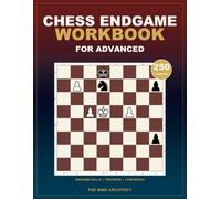 Chess Endgame Workbook for Advanced: Advanced Chess Puzzles to Calculate Critical Endings, Convert Small Advantages, and Defend with Precision (Think in Moves: The Chess Training Library)