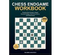 Chess Endgame Workbook for Beginners: Practical Chess Puzzles to Master Essential Endings, Find Precise Moves, and Finish Strong (Think in Moves: The Chess Training Library)