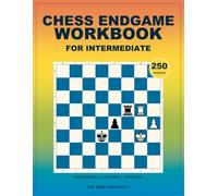 Chess Endgame Workbook for Intermediate: Practical Chess Puzzles to Improve Calculation, Convert Advantages, and Save Difficult Endgames (Think in Moves: The Chess Training Library)