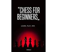 Chess for Beginners: Learn, Play, Win