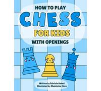 Chess for kids: A fun and complete guide to learning the rules, strategy and openings to become a Chess Master