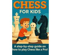 Chess for Kids: A step by step guide on how to play Chess like a Pro!