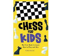 Chess for Kids: My First Book to Learn How to Play and Win
