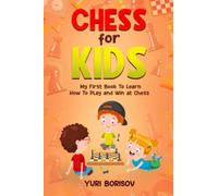 Chess for Kids: My First Book To Learn How To Play Chess: Unlimited Fun for 8-12 Beginners: Rules and Openings.