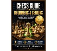 Chess Guide for Beginners & Seniors: The Easy Way to Master Openings, Mid-Game Tactics, and Essential Endgame Board Strategies