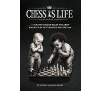 Chess Is Life: 111 Grand Master Rules to Learn and Live By Not Master And Live By (The Mastermind Liberation Series by Johnny Shaheed Miller, Revolutionary)
