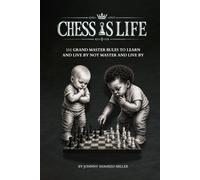 Chess Is Life: 111 Grand Master Rules to Learn and Live By Not Master And Live By (The Mastermind Liberation Series by Johnny Shaheed Miller, Revolutionary)