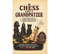 Chess Like A Grandpatzer: A Masterclass in Losing Gracefully