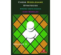 Chess Middlegame Strategies Volume 3: Strategy Meets Dynamics (Chess Middlegame Strategies, 3)