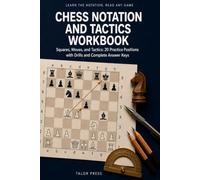 Chess Notation and Tactics Workbook: Read, Write, and Solve the Language of the Game with 20 Practice Positions, Tactical Pattern Drills, the Four Move Game, and Complete Answer Keys