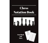 Chess Notation Book: Chess Scorebook and Notes