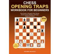 Chess Opening Traps Workbook for Beginners: Chess Puzzles to Recognize Early Threats, Punish Common Mistakes, and Escape Dangerous Positions (Think in Moves: The Chess Training Library)