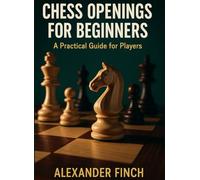 Chess Openings for Beginners: A Practical Guide for Players: Step-by-step to simple, solid lines. Checklists, templates, and real-world examples.
