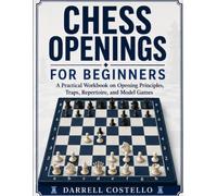 Chess Openings for Beginners: A Workbook of Real Games, Opening Mistakes and Clear Lessons