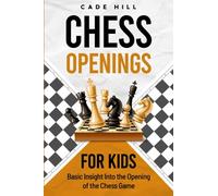 Chess Openings for Kids: Basic Insight into the Opening of the Chess Game (Achieving Checkmate for Children)