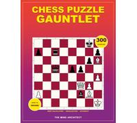 Chess Puzzle Gauntlet: Hard Chess Puzzles to Train Deep Calculation, Visualization, and Accurate Move Selection (Think in Moves: The Chess Training Library)