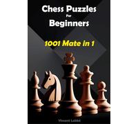 Chess Puzzles For Beginners - 1001 Mate in 1 (Chess Puzzles: From Beginner to Master)