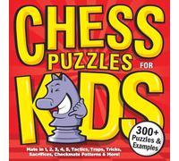 Chess Puzzles for Kids: A Treasure Trove of Brain-Boosting Chess Puzzles | Killer Checkmates, Ferocious Traps, Back Rank Pranks, Daring Sacrifices & More! (Chess for Kids Book Series)