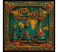 Chess - Scacchi nel Mondo: 50 Tavole da Colorare