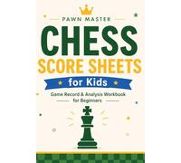 Chess Score Sheets for Kids: Game Record & Analysis Workbook for Beginners