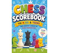 Chess Scorebook for Kids & Teens: Chess Notation Logbook for Young Grandmasters: Notebook for Recording Official Matches, Board Evaluations, and Game Times