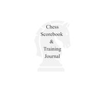 Chess Scorebook & Training Journal: Record Your Games, Analyze Mistakes, Track Progress, and Improve Faster with Structured Notation and Study Pages