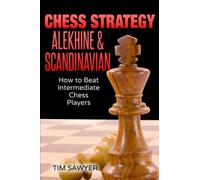 Chess Strategy Alekhine & Scandinavian: How to Beat Intermediate Chess Players (Sawyer Chess Strategy)