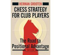 Chess Strategy for Club Players: The Road to Positional Advantage (New in Chess)