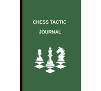 Chess Tactic Journal: Train Your Mind & Sharpen Your Game | Daily Tactics, Positions, and Strategic Reflections for All Skill Levels