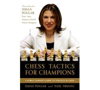 Chess Tactics for Champions: A step-by-step guide to using tactics and combinations the Polgar way