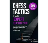 Chess Tactics for Expert: ELO 1800-2100: 1,200 Modern Puzzles to Improve Pattern Recognition, Calculation, and Winning Combinations (Daily Chess: Beginner to Master)