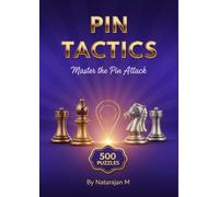 Chess Tactics: Master the Pin - 500 Brain-Challenging Puzzles for Improving Players: Sharpen Your Tactical Vision with Essential Pin Patterns | ... - Complete 10-Book Training Series)