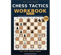 Chess Tactics Workbook- Beginner: 200 Chess Puzzles with Fully Explained Solutions
