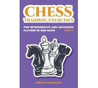 Chess Training Exercises for Intermediate and Advanced Players in one Move, Part 1 (Chess Book for Kids and Adults)