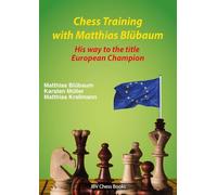 Chess Training with Matthias Blübaum: His way to the title European Champion